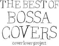 THE BEST OF BOSSA COVERS cover lover project